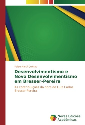 Desenvolvimentismo e Novo Desenvolvimentismo em Bresser-Pereira: As contribuições da obra de Luiz Carlos Bresser-Pereira