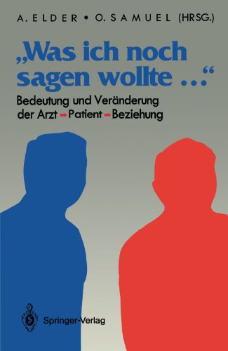 Was ich noch sagen wollte . . .: Bedeutung und Veränderung der Arzt-Patient-Beziehung (German Edition)