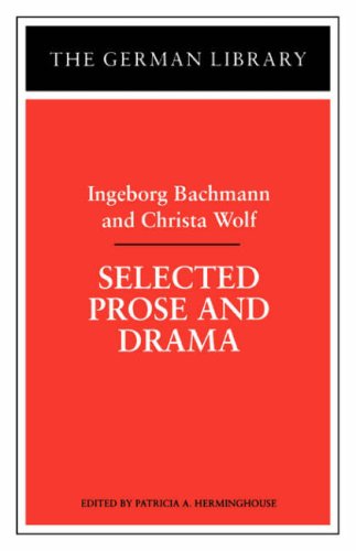 Selected Prose and Drama: Ingeborg Bachmann and Christa Wolf (German Library)