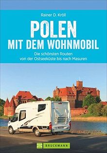 Polen Wohnmobil: Polen Nord mit dem Wohnmobil. Die schönsten Routen von der Ostseeküste bis nach Masuren. Ein Wohnmobilreiseführer für den Norden Polens. Mit Tipps zu Stellplätzen und GPS-Daten.