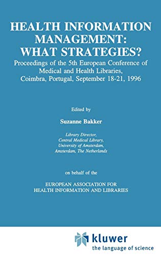 Health Information Management: What Strategies?: Proceedings of the 5th European Conference of Medical and Health Libraries, Coimbra, Portugal, September 18–21, 1996