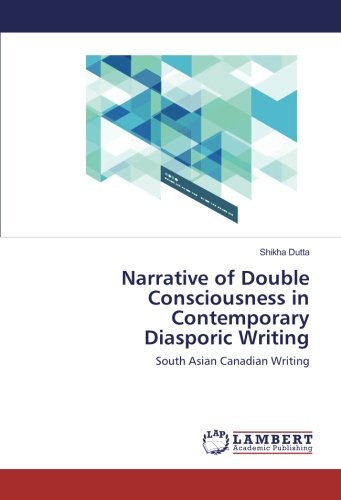 Narrative of Double Consciousness in Contemporary Diasporic Writing: South Asian Canadian Writing