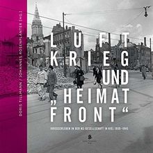 Luftkrieg und "Heimatfront": Kriegserleben in der NS-Gesellschaft in Kiel 1929-1945