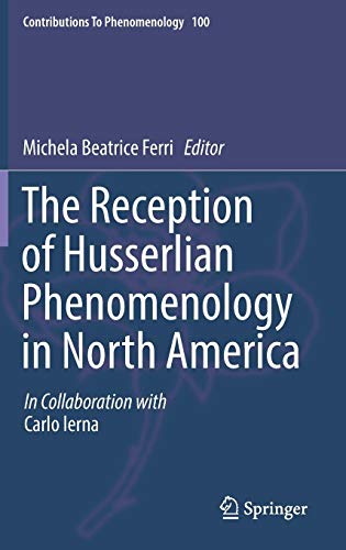 The Reception of Husserlian Phenomenology in North America (Contributions To Phenomenology, Band 100)
