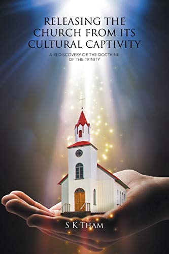 Releasing The Church From Its Cultural Captivity: A Rediscovery Of The Doctrine Of The Trinity