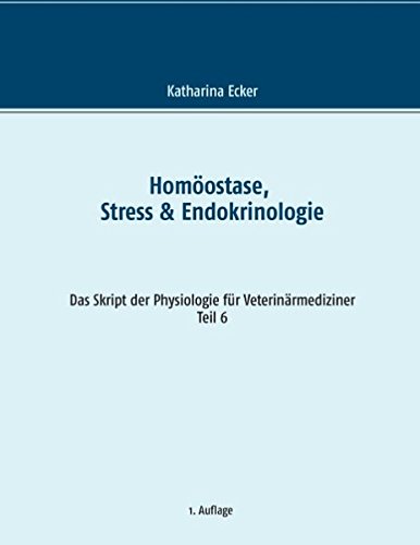 Homöostase, Stress & Endokrinologie (Das Skript der Physiologie für Veterinärmediziner)