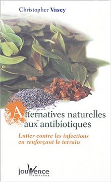 Alternatives naturelles aux antibiotiques : lutter contre les infections en renforçant le terrain