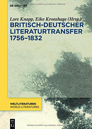 Britisch-deutscher Literaturtransfer 1756-1832 (WeltLiteraturen / World Literatures, Band 11)