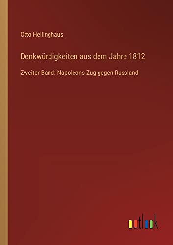 Denkwürdigkeiten aus dem Jahre 1812: Zweiter Band: Napoleons Zug gegen Russland