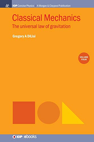 Classical Mechanics, Volume 4: The Universal Law of Gravitation (Iop Concise Physics, 4, Band 4)