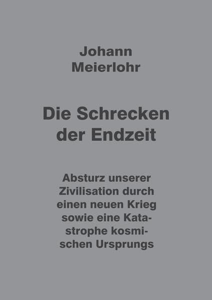 Die Schrecken der Endzeit: Absturz unserer Zivilisation durch einen neuen Krieg sowie eine Katastrophe kosmischen Ursprungs.