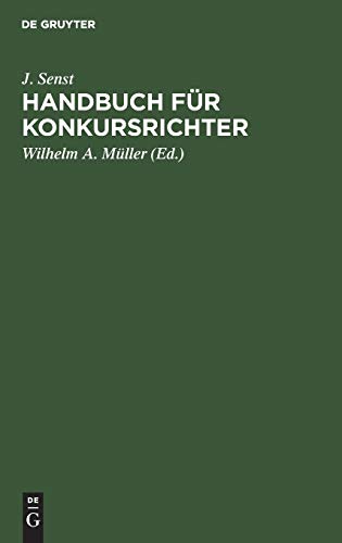 Handbuch für Konkursrichter: Auf der Grundlage der Reichskonkursordnung v. 10. Februar 1877, des Gesetzes betr. Änderungen der Konkursordnung vom 17. ... für den praktischen Gebrauch bearbeitet