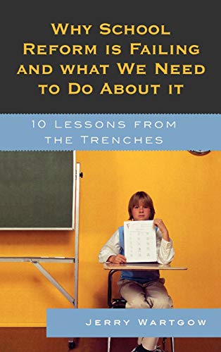 Why School Reform Is Failing and What We Need to Do about It: 10 Lessons from the Trenches