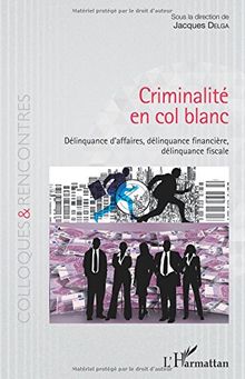 Criminalité en col blanc : délinquance d'affaires, délinquance financière, délinquance fiscale