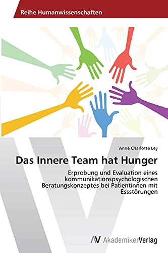 Das Innere Team hat Hunger: Erprobung und Evaluation eines kommunikationspsychologischen Beratungskonzeptes bei Patientinnen mit Essstörungen