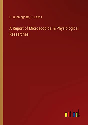A Report of Microscopical & Physiological Researches