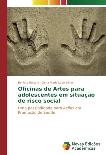 Oficinas de Artes para adolescentes em situação de risco social: Uma possibilidade para Ações em Promoção de Saúde