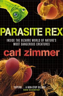 Parasite Rex: Inside the Bizarre World of Nature's Most Dangerous Creatures