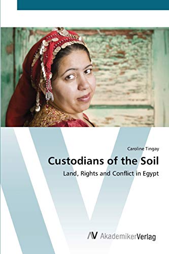 Custodians of the Soil: Land, Rights and Conflict in Egypt