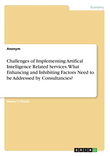 Challenges of Implementing Artifical Intelligence Related Services. What Enhancing and Inhibiting Factors Need to be Addressed by Consultancies?: Magisterarbeit