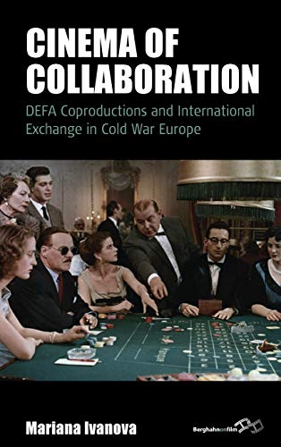 Cinema of Collaboration: Defa Coproductions and International Exchange in Cold War Europe (Film Europa, Band 21)