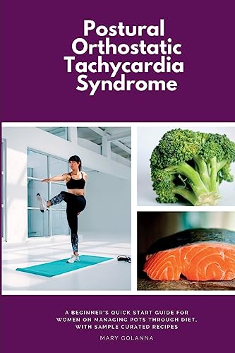 Postural Orthostatic Tachycardia Syndrome: A Beginner's Quick Start Guide for Women on Managing POTS Through Diet, With Sample Curated Recipes
