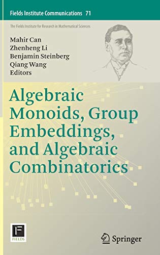 Algebraic Monoids, Group Embeddings, and Algebraic Combinatorics (Fields Institute Communications, 71, Band 71)