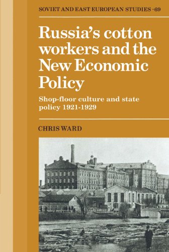 Russia's Cotton Workers and the New Economic Policy: Shop-Floor Culture and State Policy, 1921-1929 (Cambridge Russian, Soviet and Post-Soviet Studies, Band 69)