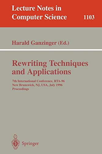 Rewriting Techniques and Applications: 7th International Conference, RTA-96, New Brunswick, NJ, USA July 27 - 30, 1996. Proceedings (Lecture Notes in Computer Science, 1103, Band 1103)