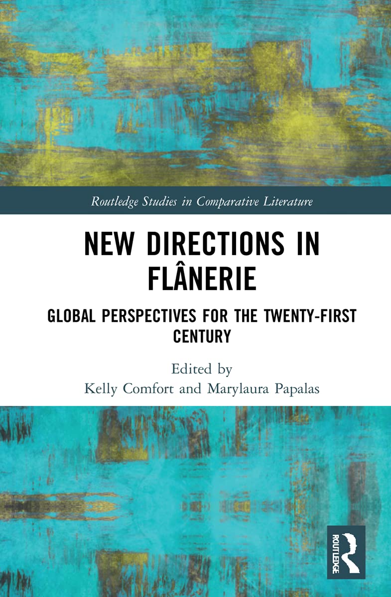 New Directions in Flânerie: Global Perspectives for the Twenty-First Century (Routledge Studies in Comparative Literature)