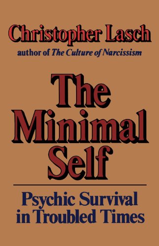 Christopher Lasch The Minimal Self, Psychic Survival In Troubled Times
