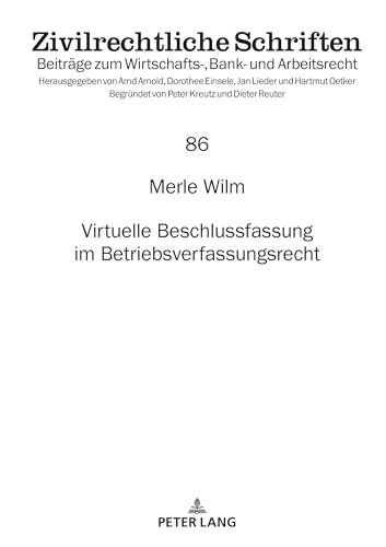 Virtuelle Beschlussfassung im Betriebsverfassungsrecht (Zivilrechtliche Schriften)