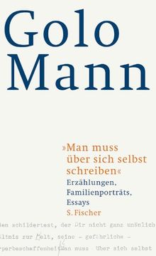 "Man muss über sich selbst schreiben": Erzählungen, Familienporträts, Essays