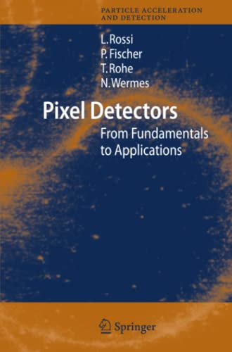 Pixel Detectors: From Fundamentals to Applications (Particle Acceleration and Detection)