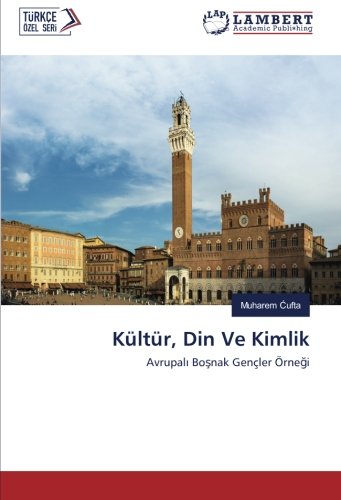 Kültür, Din Ve Kimlik: Avrupalı Boşnak Gençler Örneği: Avrupali Bosnak Gençler Örnegi