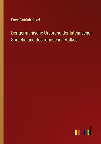 Der germanische Ursprung der lateinischen Sprache und des römischen Volkes