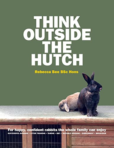 Rebecca Bee Think Outside The Hutch, For Happy, Confident Rabbits The Whole Family Can Enjoy