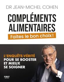 Compléments alimentaires : faites le bon choix ! : l'enquête-vérité pour se booster et mieux se soigner