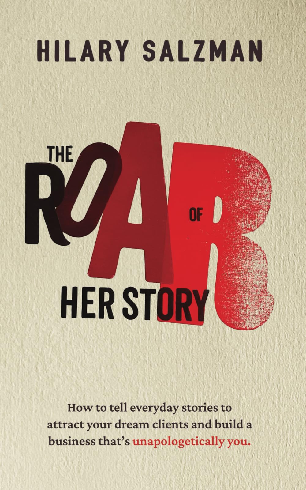 The Roar of Her Story: How to tell everyday stories to attract your dream clients and build a business that's unapologetically you.