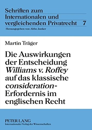 Die Auswirkungen der Entscheidung «Williams v. Roffey» auf das klassische «consideration»-Erfordernis im englischen Recht (Schriften zum Internationalen und vergleichenden Privatrecht)
