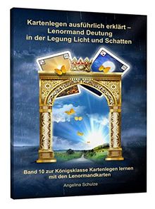 Kartenlegen ausführlich erklärt - Lenormand Deutung in der Legung Licht und Schatten: Band 10 zur Königsklasse Kartenlegen lernen mit den Lenormandkarten von Schulze, Angelina | Buch | Zustand sehr gut