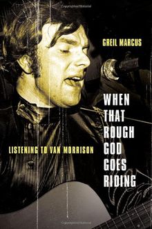 When That Rough God Goes Riding: Listening to Van Morrison
