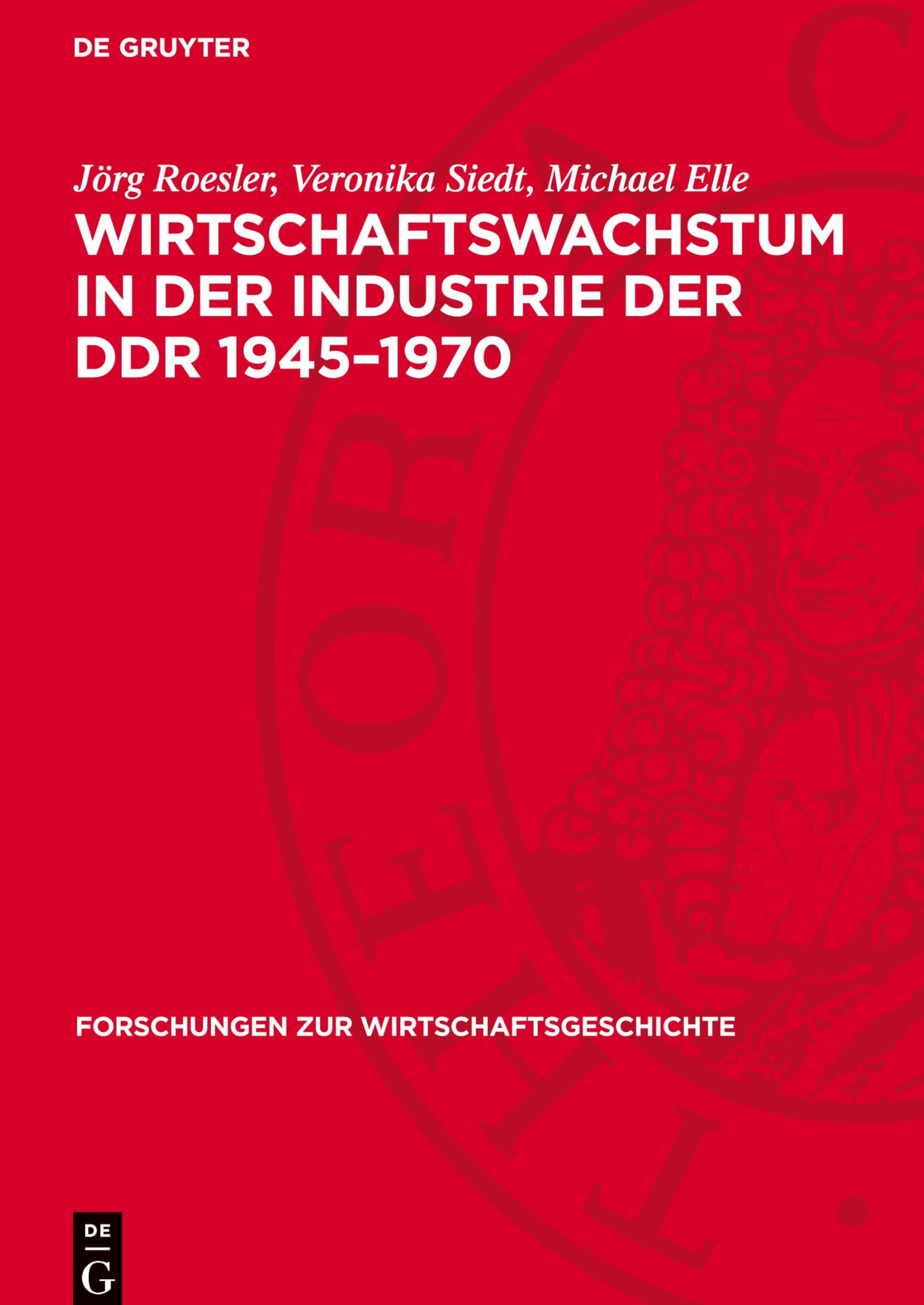 Wirtschaftswachstum in der Industrie der DDR 1945–1970 (Forschungen zur Wirtschaftsgeschichte, 23)