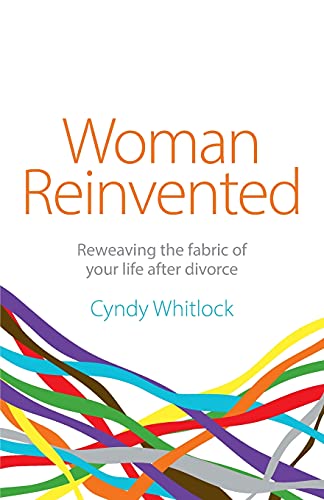Woman Reinvented: Reweaving the fabric of your life after divorce