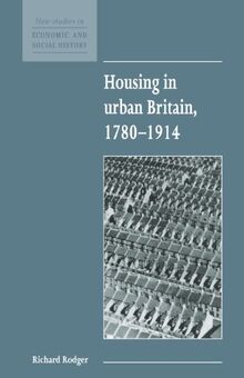 Housing in Urban Britain 1780-1914 (New Studies in Economic and Social History, Band 8)