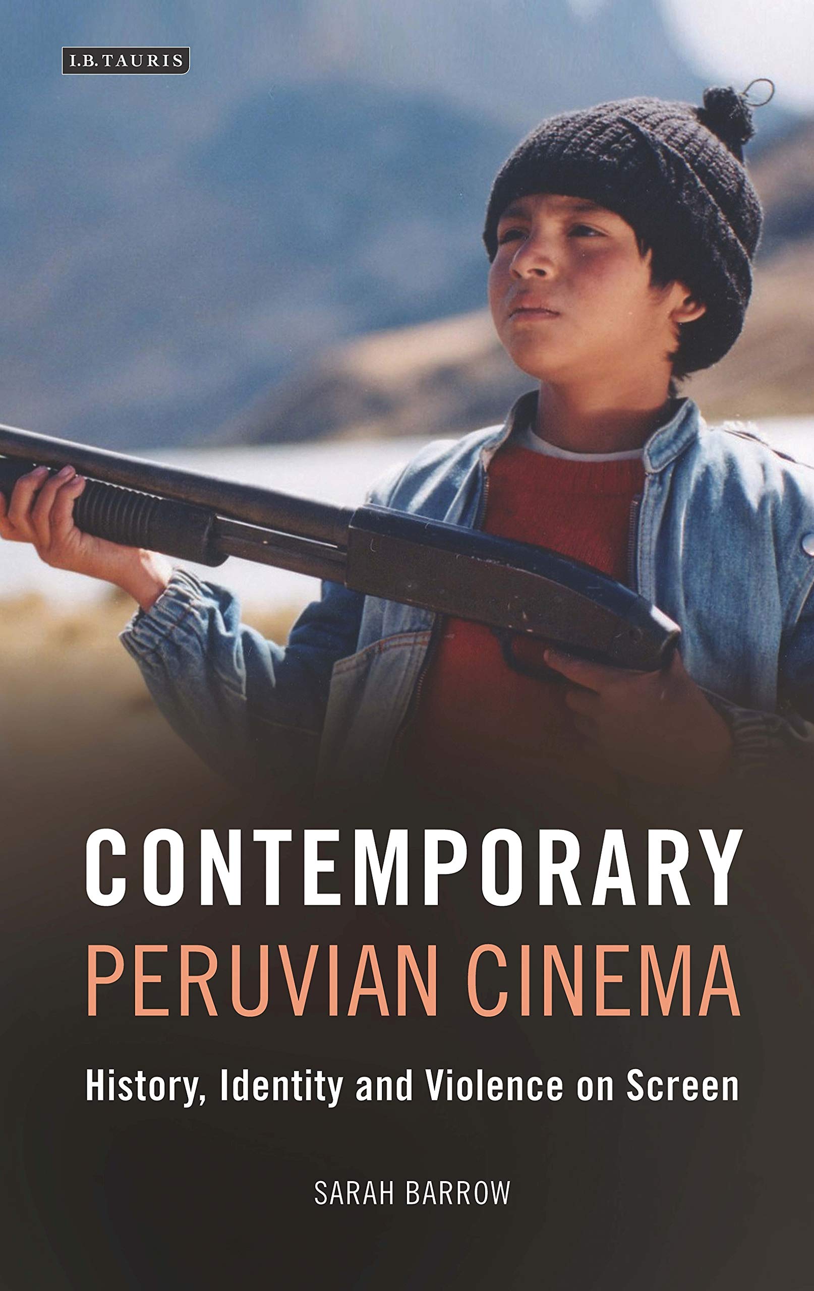 Contemporary Peruvian Cinema: History, Identity and Violence on Screen (World Cinema)
