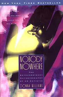 Nobody Nowhere..autistic: The Extraordinary Autobiography of an Autistic