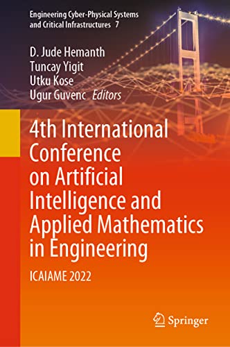 4th International Conference on Artificial Intelligence and Applied Mathematics in Engineering: ICAIAME 2022 (Engineering Cyber-Physical Systems and Critical Infrastructures, 7, Band 7)