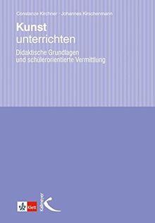 Kunst unterrichten: Didaktische Grundlagen und schülerorientierte Vermittlung