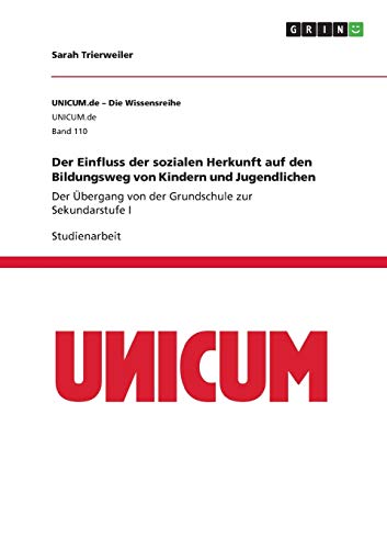 Der Einfluss der sozialen Herkunft auf den Bildungsweg von Kindern und Jugendlichen: Der Übergang von der Grundschule zur Sekundarstufe I